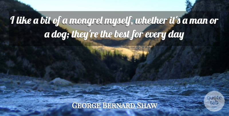 George Bernard Shaw Quote About Best, Bit, Man, Whether: I Like A Bit Of...