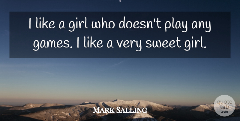 Mark Salling Quote About Girl, Sweet, Games: I Like A Girl Who...