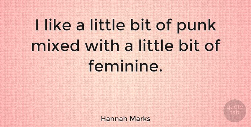 Hannah Marks Quote About Mixed: I Like A Little Bit...