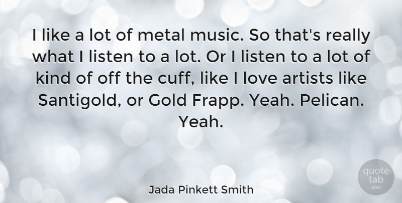 Jada Pinkett Smith Quote About Artist, Gold, Cuffs: I Like A Lot Of...