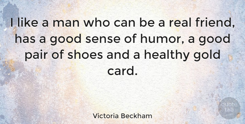 Victoria Beckham Quote About Real, Men, Shoes: I Like A Man Who...