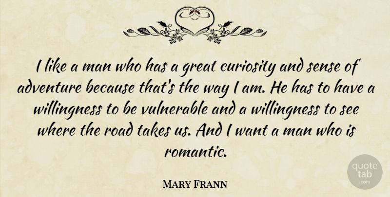 Mary Frann Quote About Adventure, Men, Curiosity: I Like A Man Who...