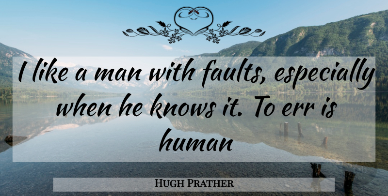 Hugh Prather Quote About Men, Faults, Humans: I Like A Man With...
