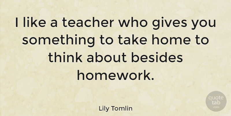 Lily Tomlin Quote About Education, Appreciation, Teacher: I Like A Teacher Who...