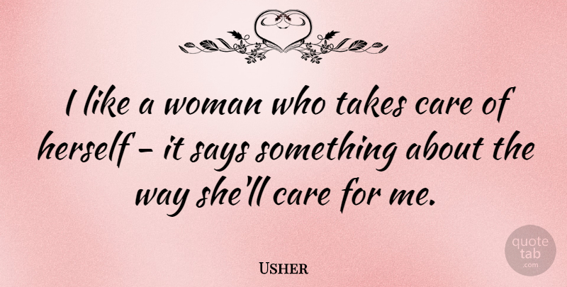 Usher Quote About Way, Care, Take Care: I Like A Woman Who...