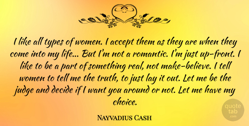 Nayvadius Cash Quote About Accept, Decide, Judge, Lay, Life: I Like All Types Of...
