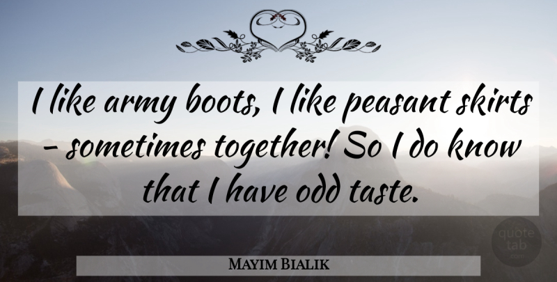 Mayim Bialik Quote About Army, Together, Boots: I Like Army Boots I...