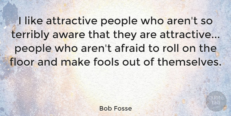 Bob Fosse Quote About People, Fool, Attractive: I Like Attractive People Who...