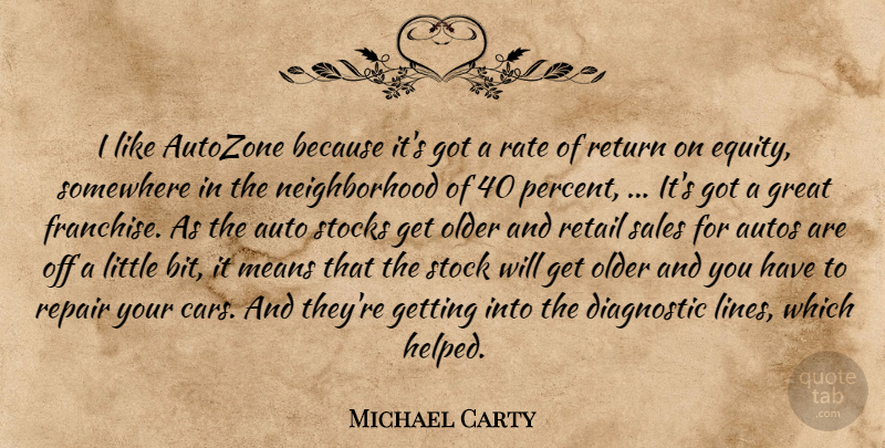 Michael Carty Quote About Auto, Great, Means, Older, Rate: I Like Autozone Because Its...