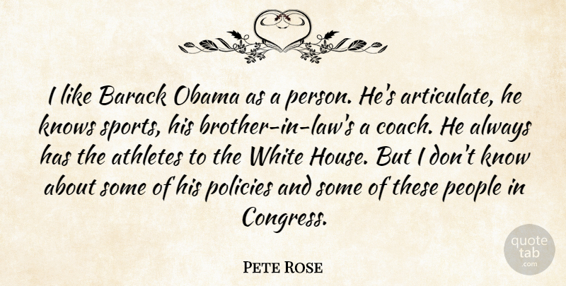 Pete Rose Quote About Athletes, Barack, Knows, Obama, People: I Like Barack Obama As...