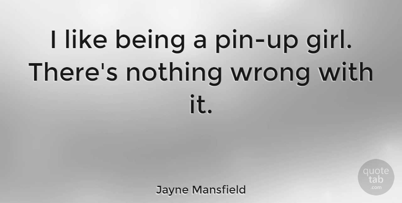 Jayne Mansfield Quote About Girl, Pin Up, Pin Up Girl: I Like Being A Pin...
