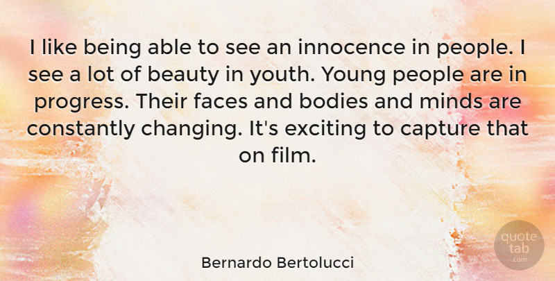 Bernardo Bertolucci Quote About Beauty, Bodies, Capture, Constantly, Exciting: I Like Being Able To...