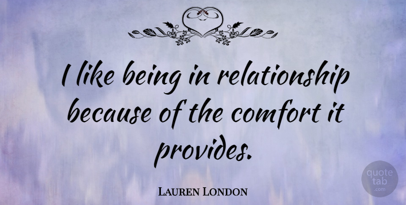 Lauren London Quote About Comfort: I Like Being In Relationship...