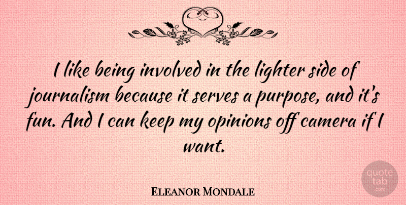 Eleanor Mondale Quote About Fun, Want, Sides: I Like Being Involved In...