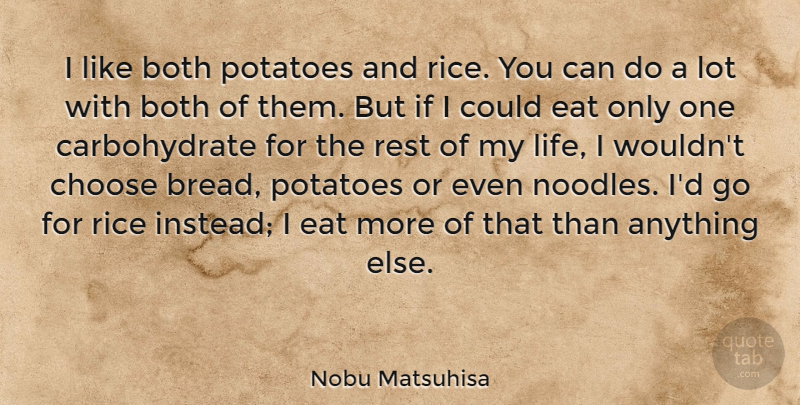 Nobu Matsuhisa Quote About Both, Eat, Life, Potatoes, Rice: I Like Both Potatoes And...
