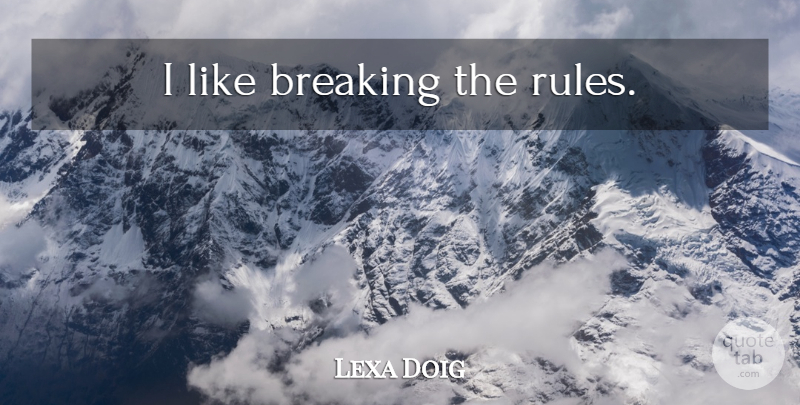 Lexa Doig Quote About Promise, Breaking Promises: I Like Breaking The Rules...