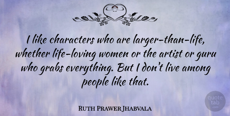 Ruth Prawer Jhabvala Quote About Among, Characters, People, Whether, Women: I Like Characters Who Are...
