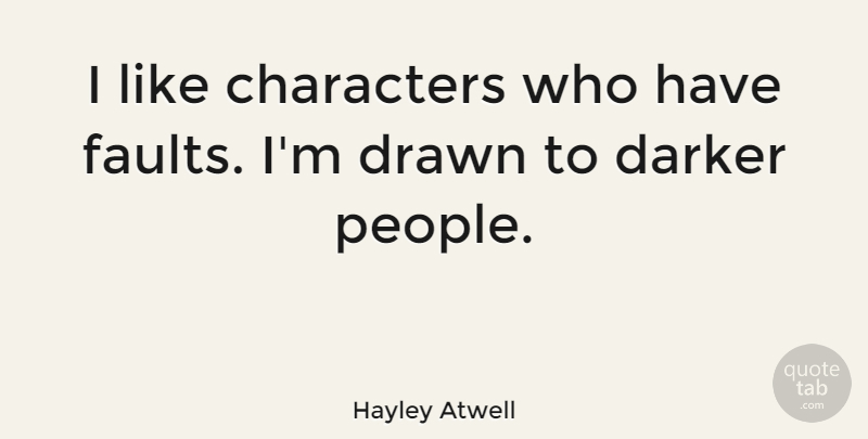 Hayley Atwell Quote About Character, People, Faults: I Like Characters Who Have...