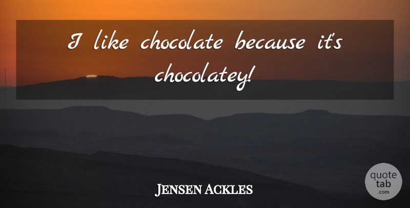 Jensen Ackles Quote About Chocolate: I Like Chocolate Because Its...