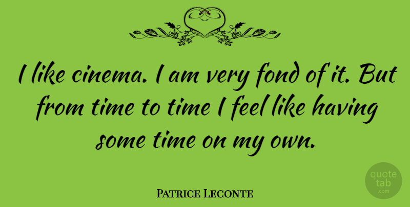 Patrice Leconte Quote About Cinema, Affection, Feels: I Like Cinema I Am...