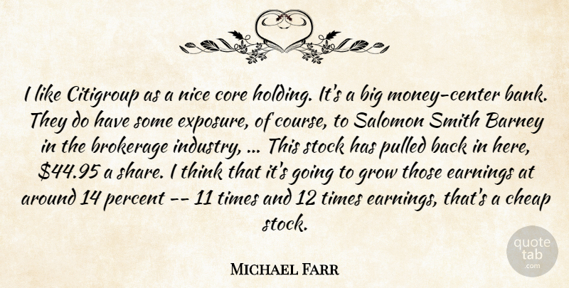 Michael Farr Quote About Barney, Cheap, Core, Earnings, Grow: I Like Citigroup As A...