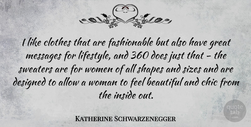 Katherine Schwarzenegger Quote About Allow, Chic, Clothes, Designed, Great: I Like Clothes That Are...