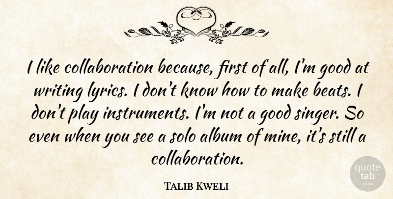 Talib Kweli Quote About Writing, Play, Collaboration: I Like Collaboration Because First...