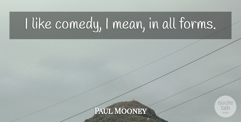 Paul Mooney Quote About undefined: I Like Comedy I Mean...