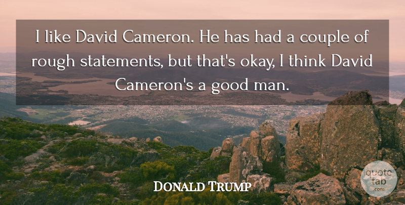 Donald Trump Quote About Couple, Men, Thinking: I Like David Cameron He...