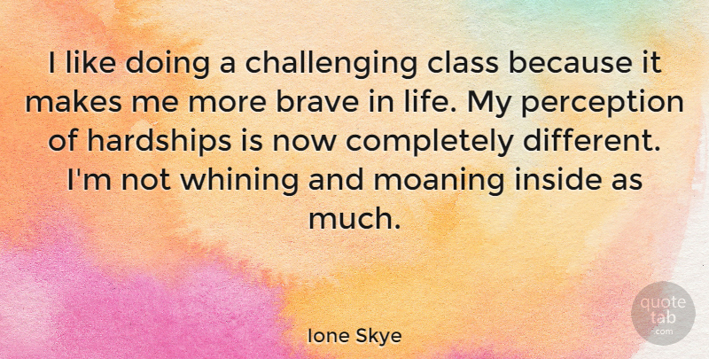 Ione Skye Quote About Class, Bravery, Challenges: I Like Doing A Challenging...