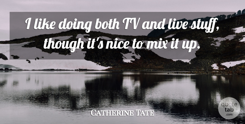 Catherine Tate Quote About Both, Mix, Though: I Like Doing Both Tv...
