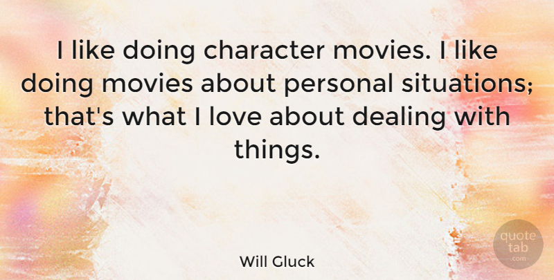 Will Gluck Quote About Character, Situation: I Like Doing Character Movies...