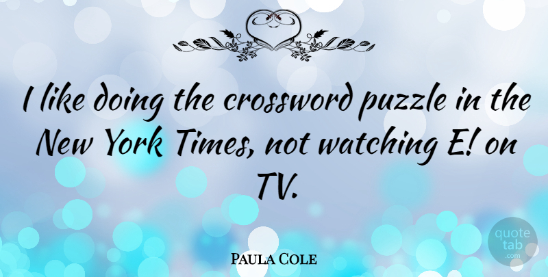 Paula Cole Quote About New York, Tvs, Crosswords: I Like Doing The Crossword...