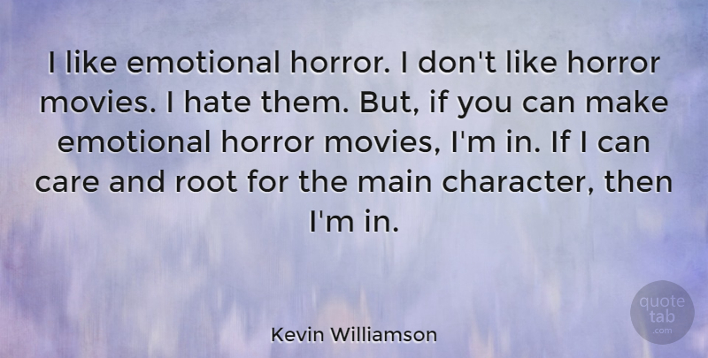 Kevin Williamson Quote About Care, Emotional, Horror, Main, Movies: I Like Emotional Horror I...