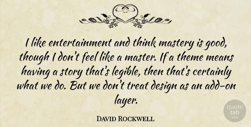 David Rockwell Quote About Mean, Thinking, Design: I Like Entertainment And Think...