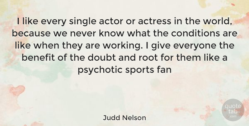 Judd Nelson Quote About Sports, Roots, Giving: I Like Every Single Actor...