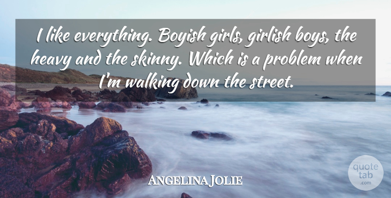 Angelina Jolie Quote About Girl, Boys, Skinny: I Like Everything Boyish Girls...
