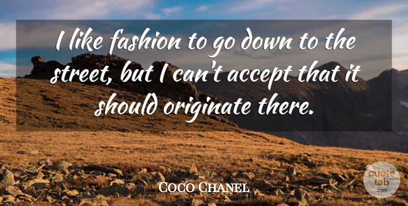 Coco Chanel Quote About Fashion, Accepting, Should: I Like Fashion To Go...