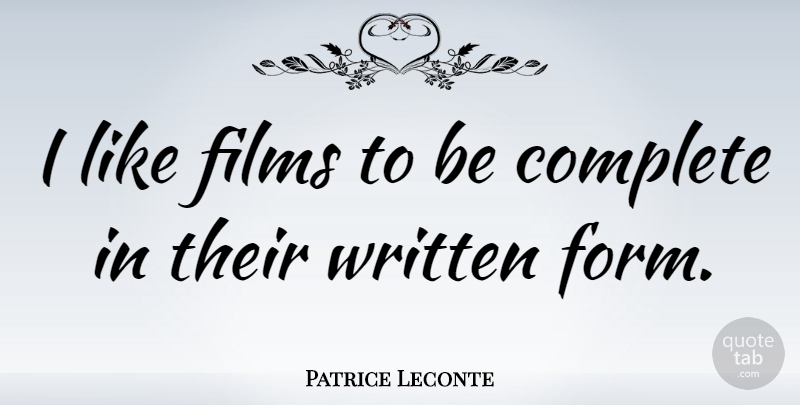 Patrice Leconte Quote About Film, Form, Written: I Like Films To Be...