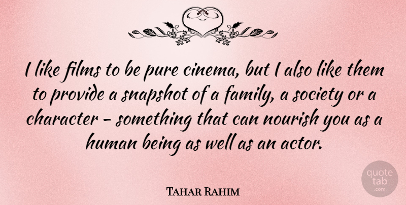 Tahar Rahim Quote About Family, Films, Human, Nourish, Provide: I Like Films To Be...