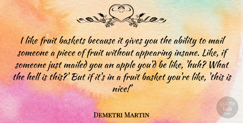 Demetri Martin Quote About Funny, Im Sorry, Nice: I Like Fruit Baskets Because...
