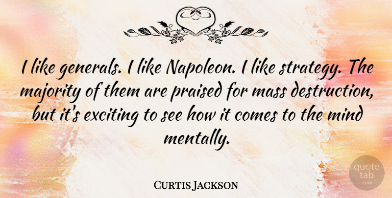 Curtis Jackson Quote About Mass Destruction, Mind, Majority: I Like Generals I Like...