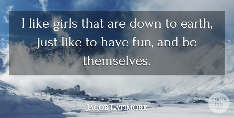 Jacob Latimore Quote About Girl, Fun, Earth: I Like Girls That Are...