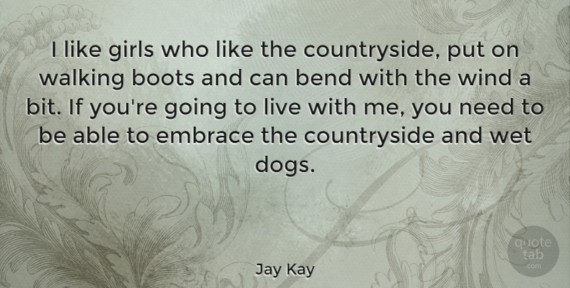 Jay Kay Quote About Girl, Dog, Wind: I Like Girls Who Like...