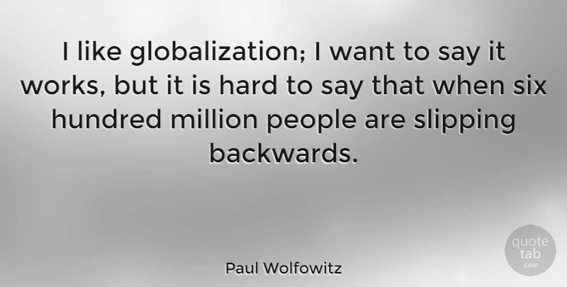 Paul Wolfowitz Quote About People, Want, Six: I Like Globalization I Want...