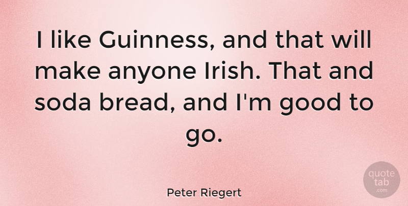 Peter Riegert Quote About Anyone, Good, Soda: I Like Guinness And That...