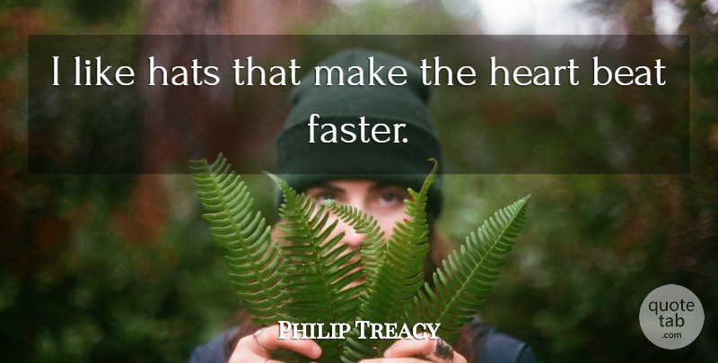Philip Treacy Quote About Heart, Hats, Faster: I Like Hats That Make...