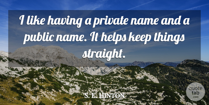 S. E. Hinton Quote About Names, Helping: I Like Having A Private...
