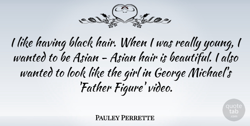 Pauley Perrette Quote About Beautiful, Girl, Father: I Like Having Black Hair...