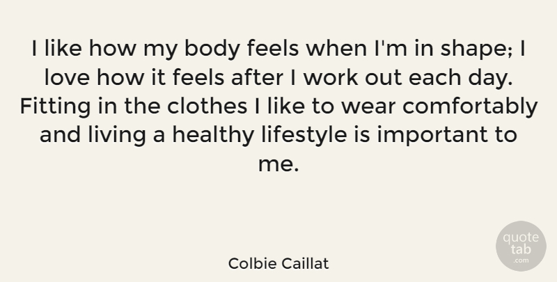 Colbie Caillat Quote About Clothes, Work Out, Healthy: I Like How My Body...